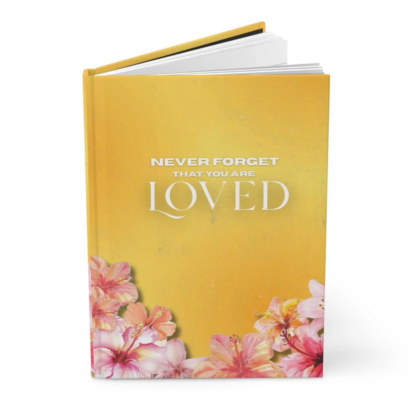 Hardcover Journal — "Never Forget That You Are Loved" Floral Inspirational Notebook Printify