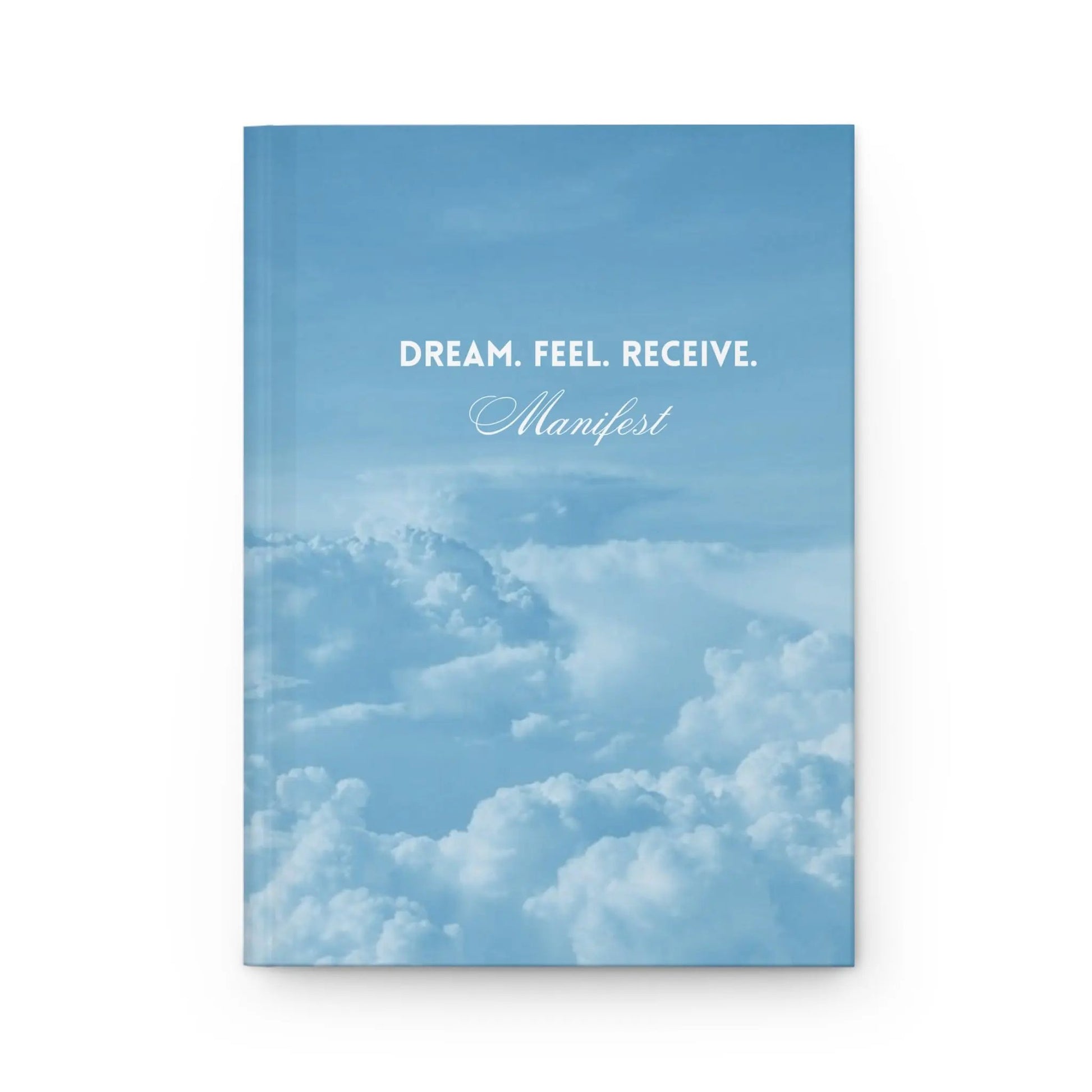 Manifest Journal — "Dream. Feel. Receive." Hardcover Notebook (Cloud Sky Design) Printify